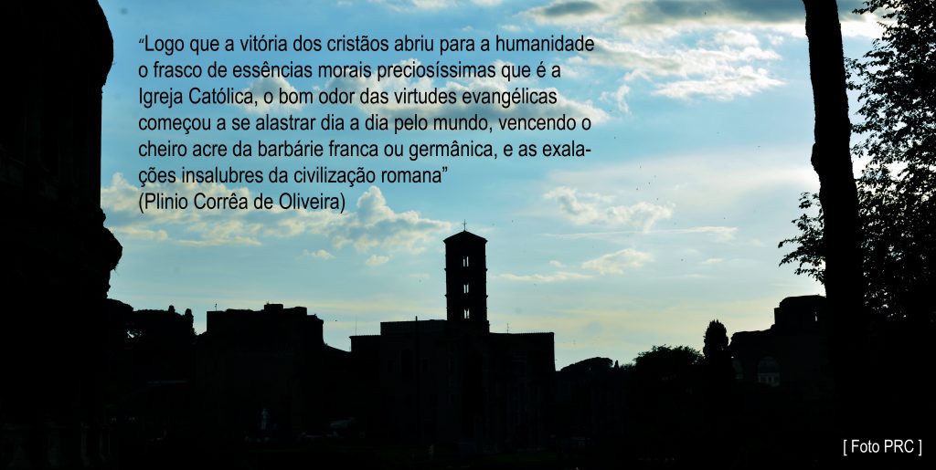 Logo que a vitória dos cristãos abriu para a humanidade o frasco de essências morais preciosíssimas que é a Igreja Católica, o bom odor das virtudes evangélicas começou a se alastrar dia a dia pelo mundo, vencendo o cheiro acre da barbárie franca ou germânica, e as exalações insalubres da civilização romana