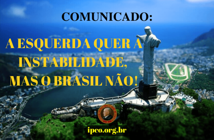 A esquerda quer a instabilidade, mas o Brasil não!